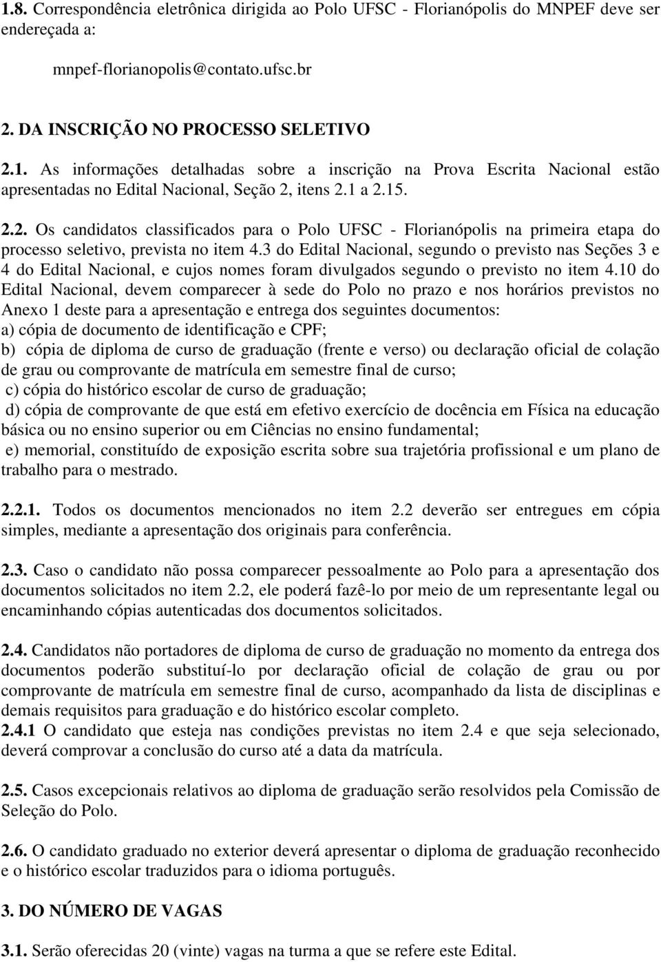 3 do Edital Nacional, segundo o previsto nas Seções 3 e 4 do Edital Nacional, e cujos nomes foram divulgados segundo o previsto no item 4.