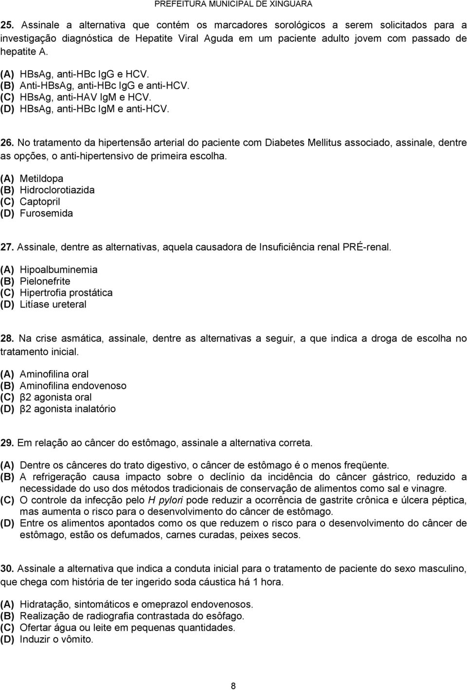 No tratamento da hipertensão arterial do paciente com Diabetes Mellitus associado, assinale, dentre as opções, o anti-hipertensivo de primeira escolha.