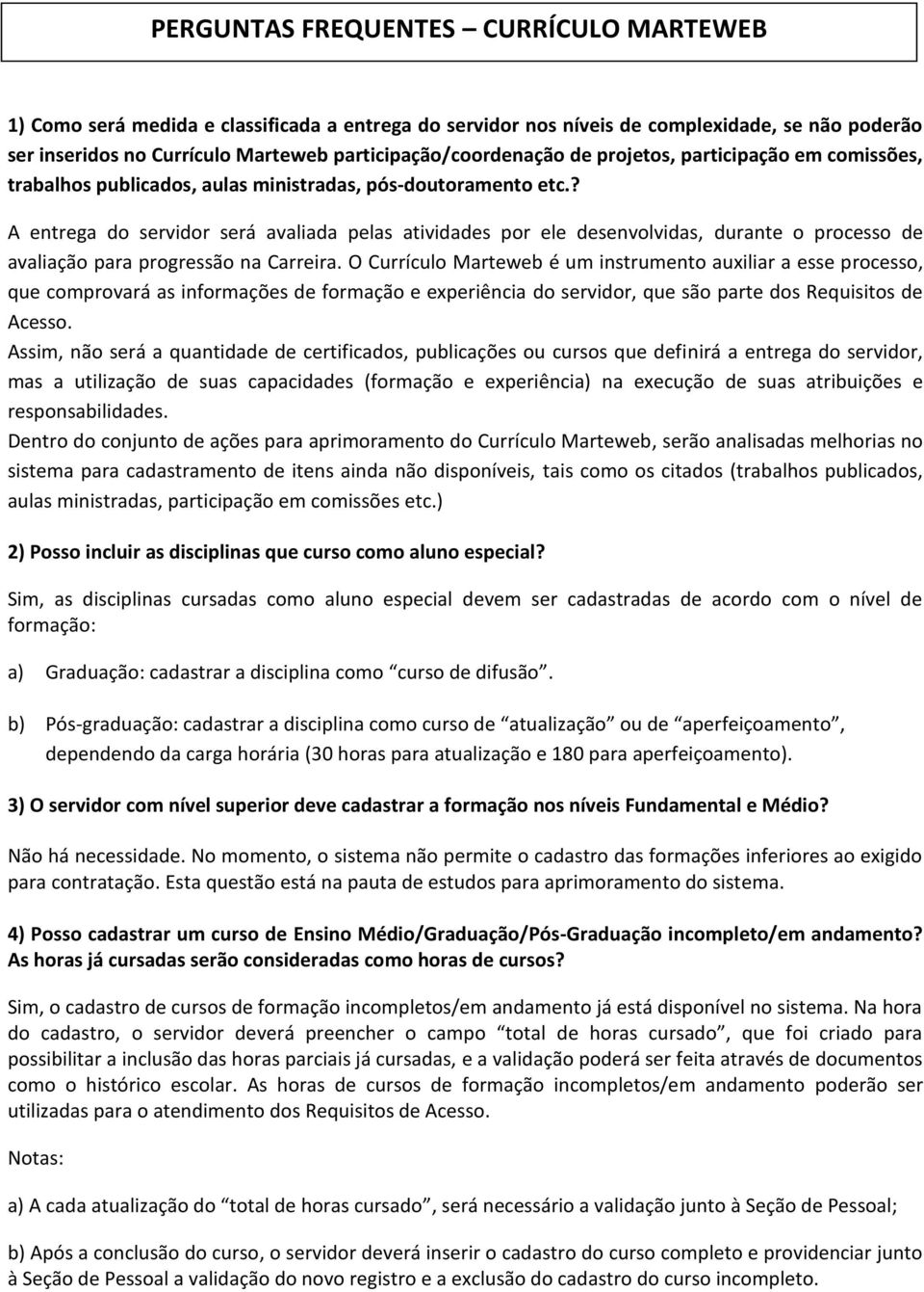 ? A entrega do servidor será avaliada pelas atividades por ele desenvolvidas, durante o processo de avaliação para progressão na Carreira.