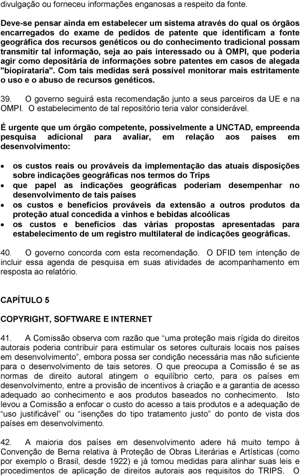 tradicional possam transmitir tal informação, seja ao país interessado ou à OMPI, que poderia agir como depositária de informações sobre patentes em casos de alegada "biopirataria".