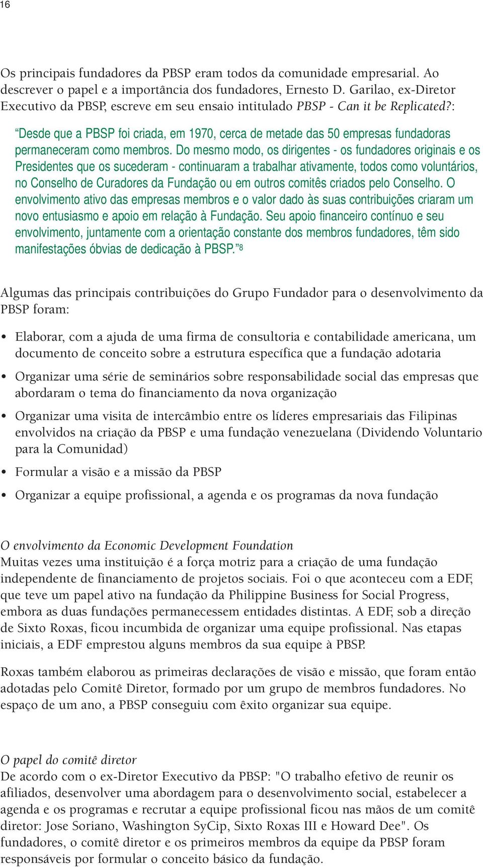 : Desde que a PBSP foi criada, em 1970, cerca de metade das 50 empresas fundadoras permaneceram como membros.