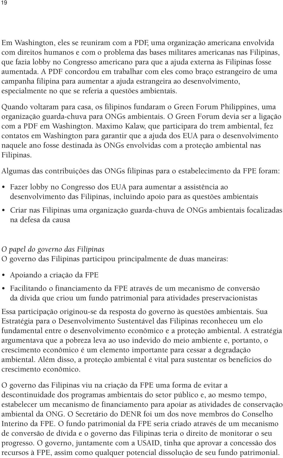 A PDF concordou em trabalhar com eles como braço estrangeiro de uma campanha filipina para aumentar a ajuda estrangeira ao desenvolvimento, especialmente no que se referia a questões ambientais.