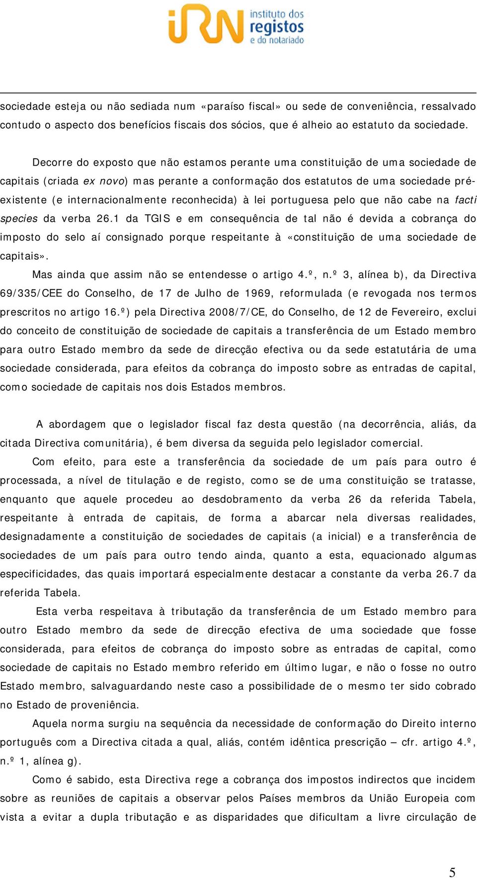 reconhecida) à lei portuguesa pelo que não cabe na facti species da verba 26.
