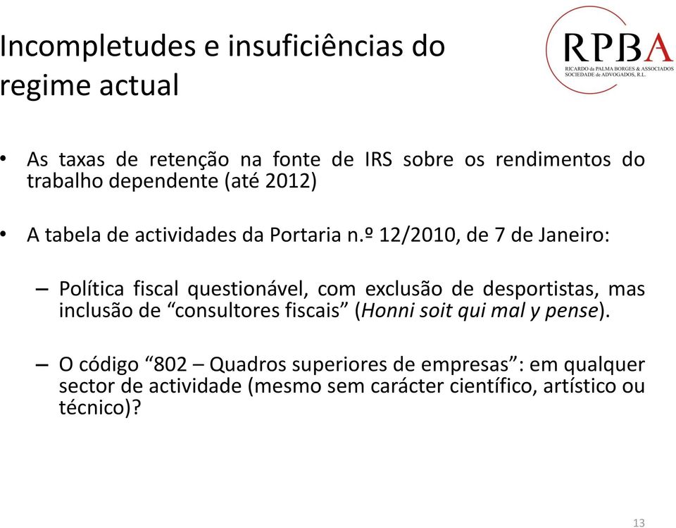 º 12/2010, de 7 de Janeiro: Política fiscal questionável, com exclusão de desportistas, mas inclusão de consultores