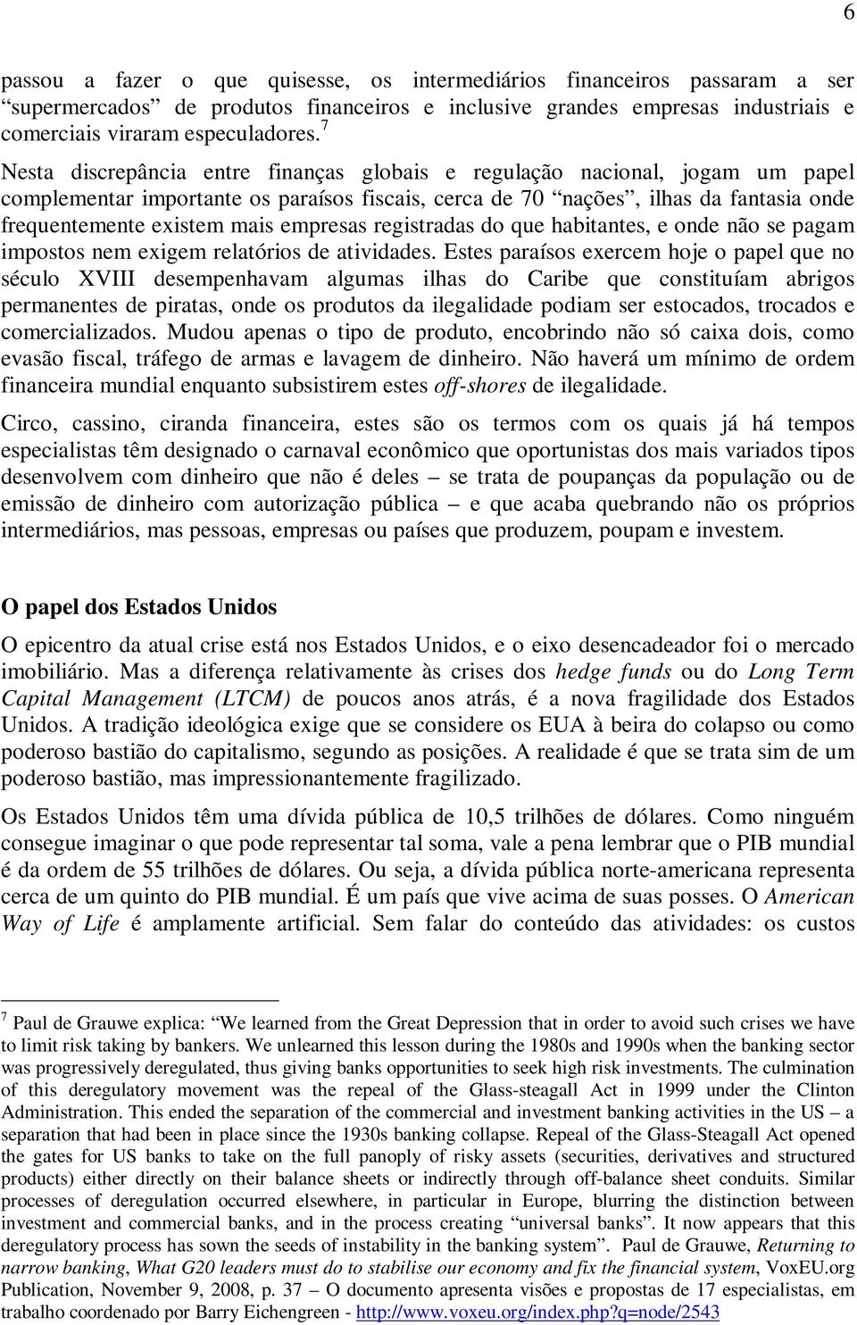 empresas registradas do que habitantes, e onde não se pagam impostos nem exigem relatórios de atividades.