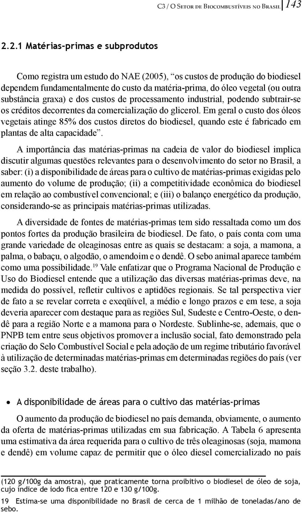 graxa) e dos custos de processamento industrial, podendo subtrair-se os créditos decorrentes da comercialização do glicerol.