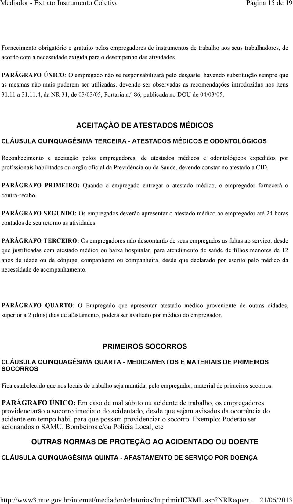 itens 31.11 a 31.11.4, da NR 31, de 03/03/05, Portaria n.º 86, publicada no DOU de 04/03/05.