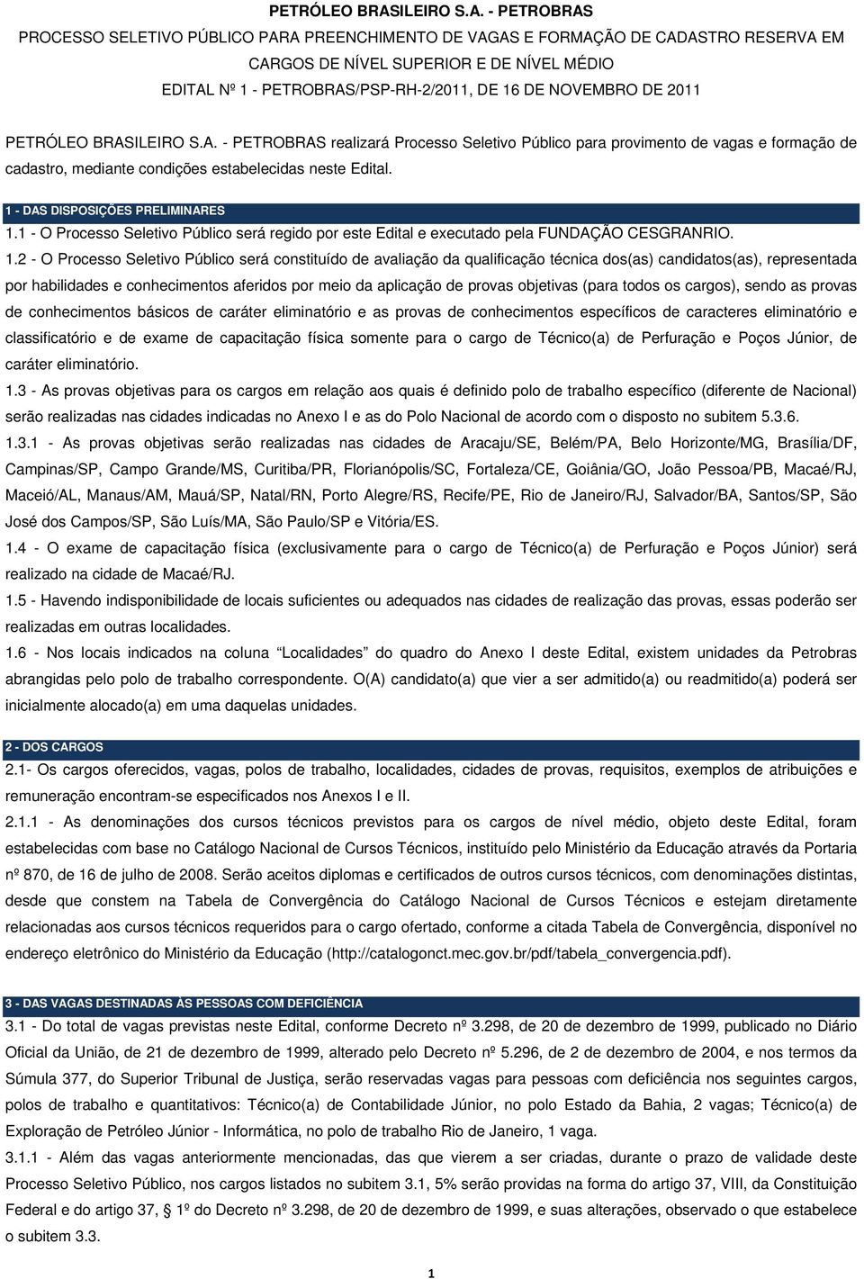 - PETROBRAS PROCESSO SELETIVO PÚBLICO PARA PREENCHIMENTO DE VAGAS E FORMAÇÃO DE CADASTRO RESERVA EM CARGOS DE NÍVEL SUPERIOR E DE NÍVEL MÉDIO EDITAL Nº 1 - PETROBRAS/PSP-RH-2/2011, DE 16 DE NOVEMBRO