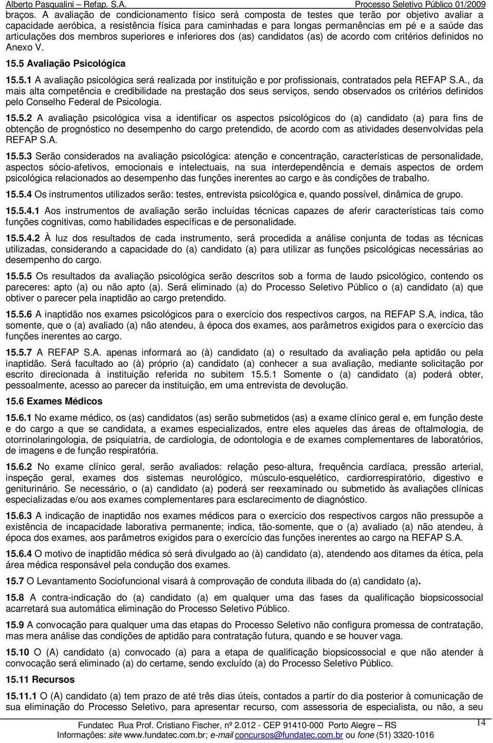 articulações dos membros superiores e inferiores dos (as) candidatos (as) de acordo com critérios definidos no Anexo V. 15.