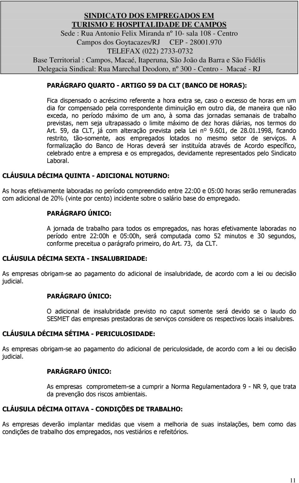 59, da CLT, já com alteração prevista pela Lei nº 9.601, de 28.01.1998, ficando restrito, tão-somente, aos empregados lotados no mesmo setor de serviços.