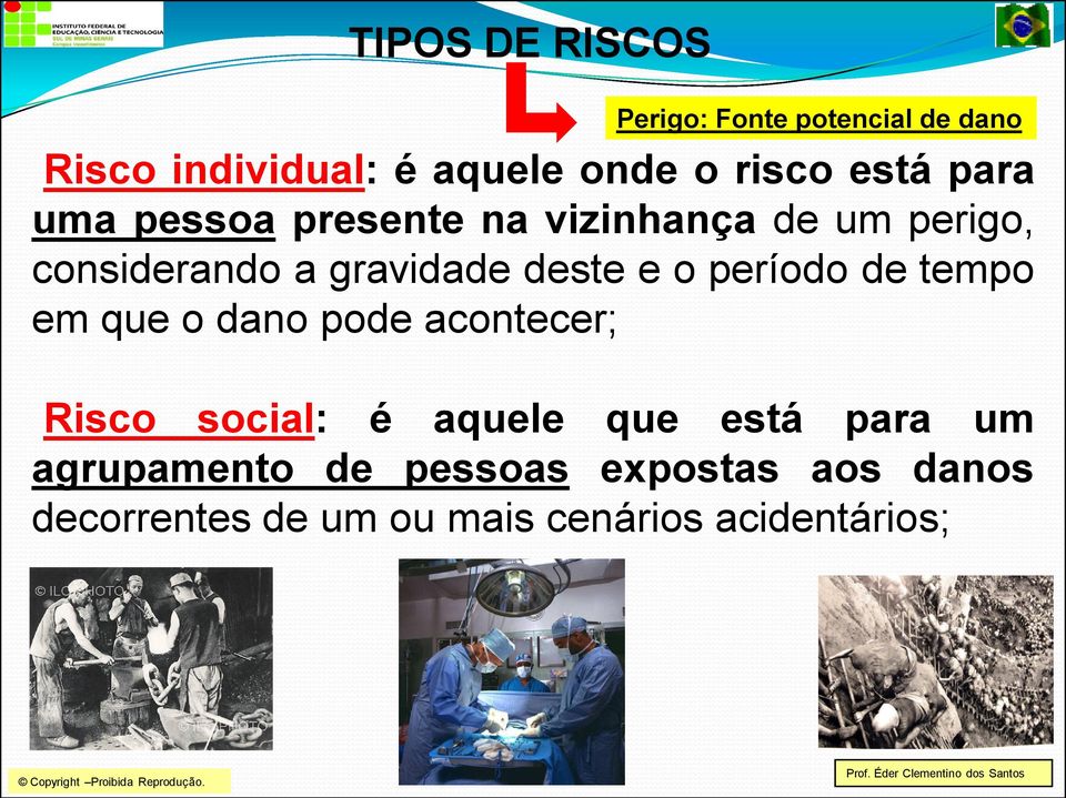 e o período de tempo em que o dano pode acontecer; Risco social: é aquele que está para