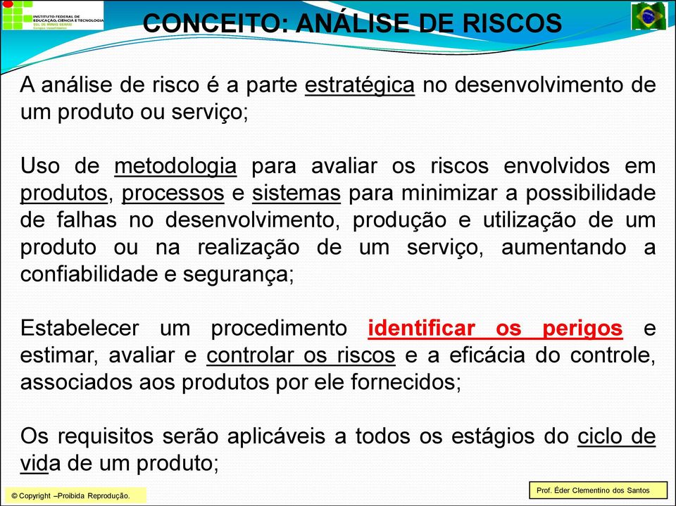 na realização de um serviço, aumentando a confiabilidade e segurança; Estabelecer um procedimento identificar os perigos e estimar, avaliar e controlar