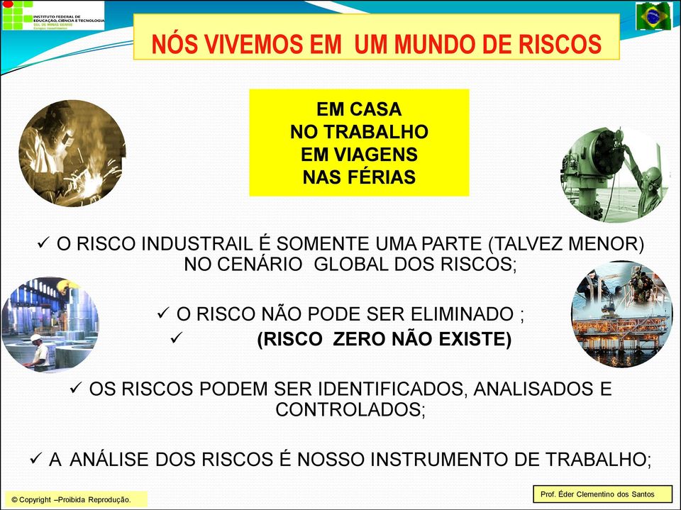 O RISCO NÃO PODE SER ELIMINADO ; (RISCO ZERO NÃO EXISTE) OS RISCOS PODEM SER