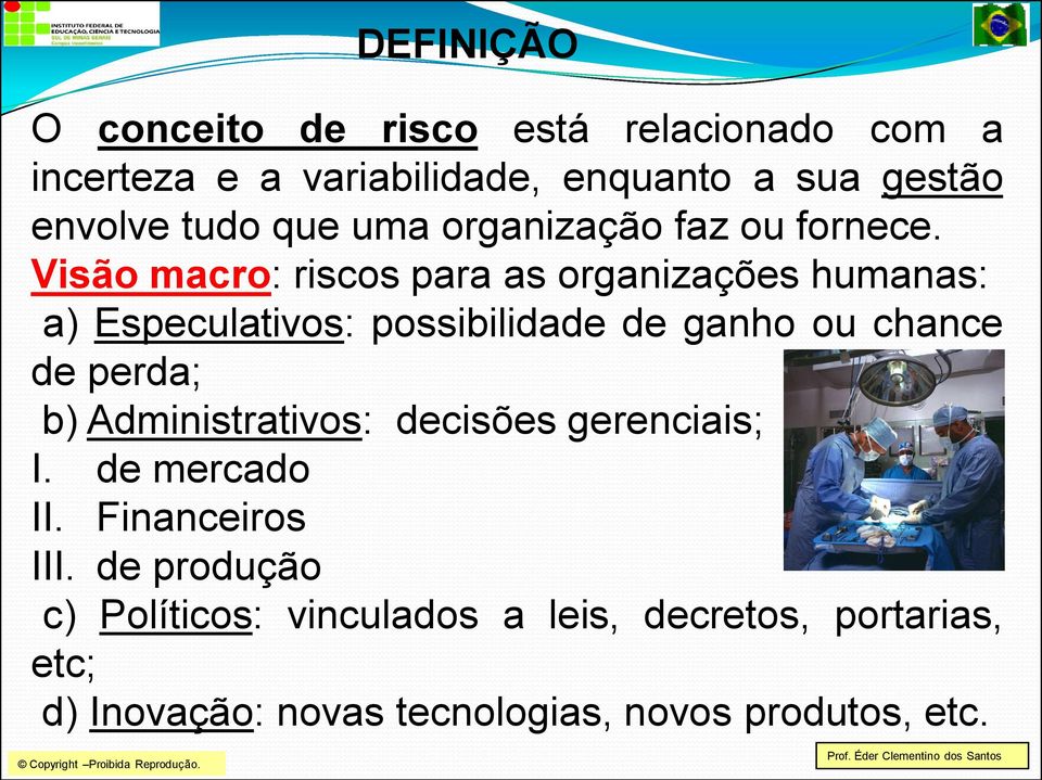 Visão macro: riscos para as organizações humanas: a) Especulativos: possibilidade de ganho ou chance de perda; b)