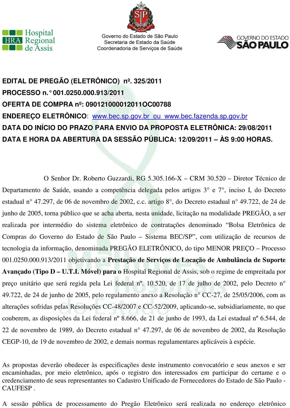 Roberto Guzzardi, RG 5.305.166-X CRM 30.520 Diretor Técnico de Departamento de Saúde, usando a competência delegada pelos artigos 3 e 7, inciso I, do Decreto estadual n 47.