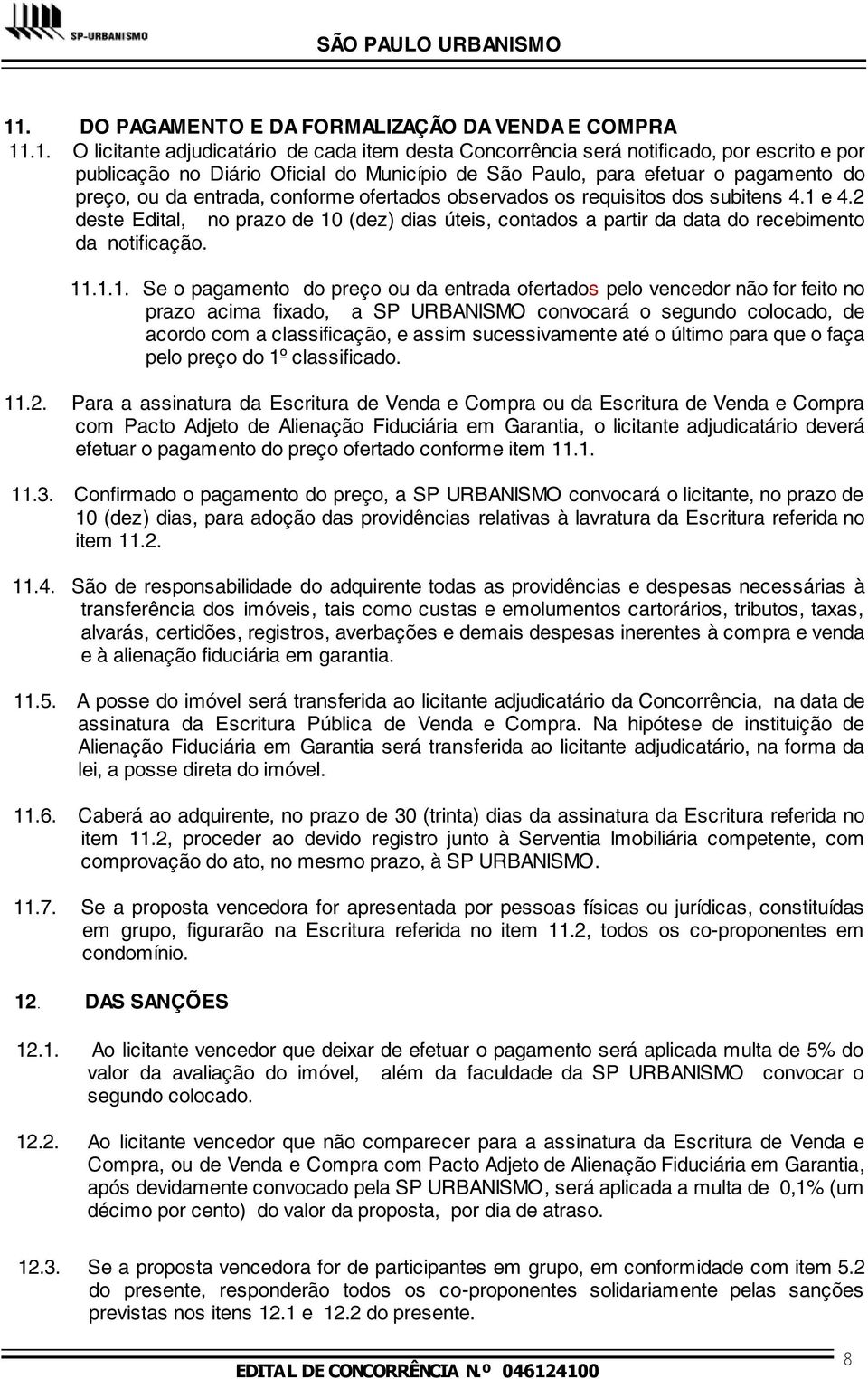 .1. O licitante adjudicatário de cada item desta Concorrência será notificado, por escrito e por publicação no Diário Oficial do Município de São Paulo, para efetuar o pagamento do preço, ou da