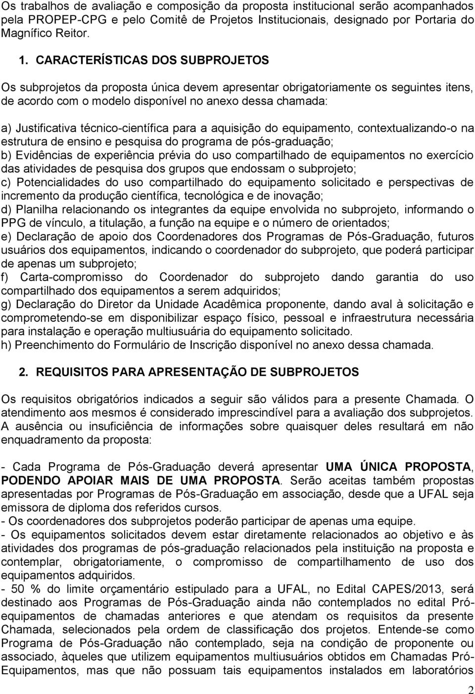 técnico-científica para a aquisição do equipamento, contextualizando-o na estrutura de ensino e pesquisa do programa de pós-graduação; b) Evidências de experiência prévia do uso compartilhado de