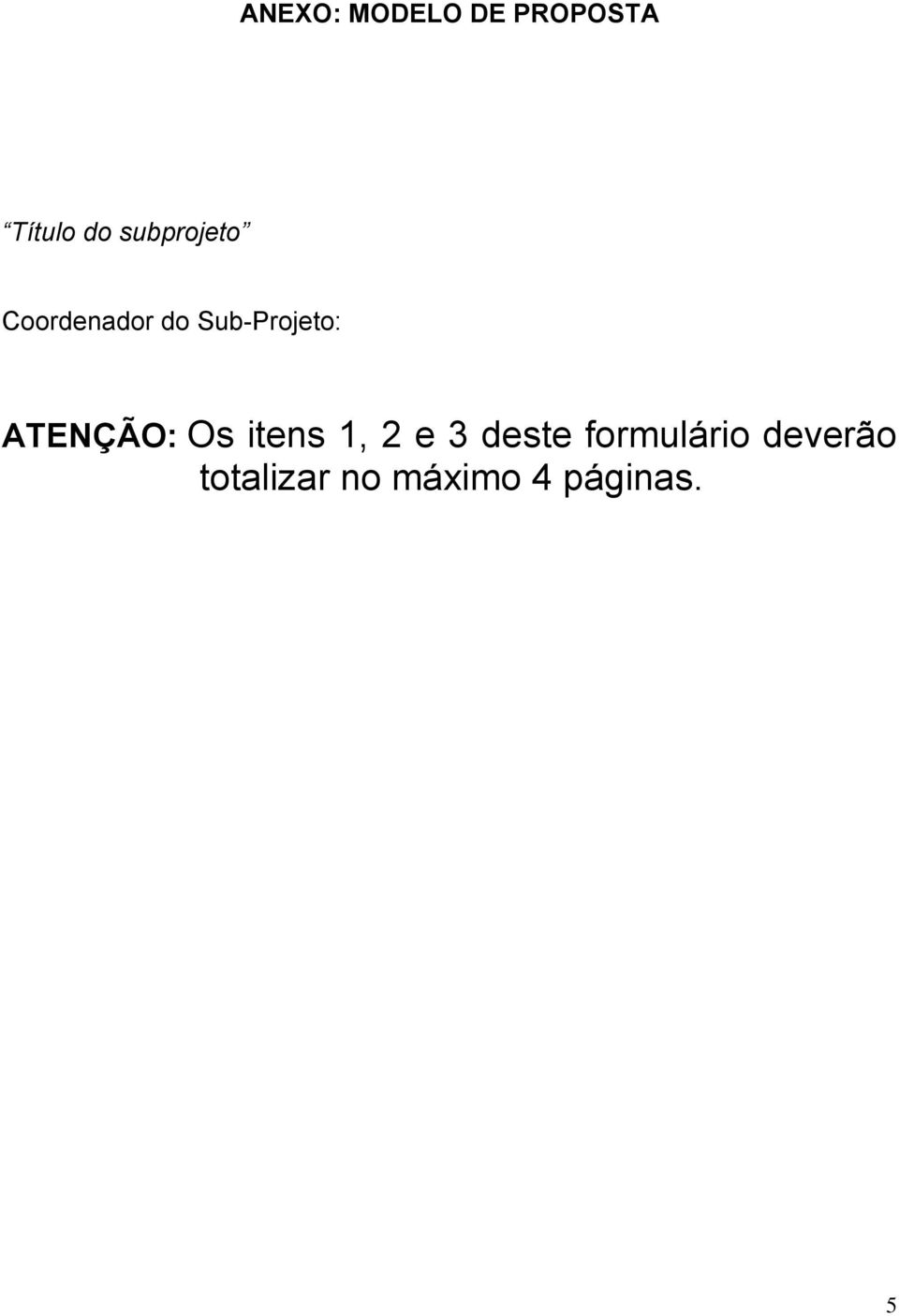 ATENÇÃO: Os itens 1, 2 e 3 deste