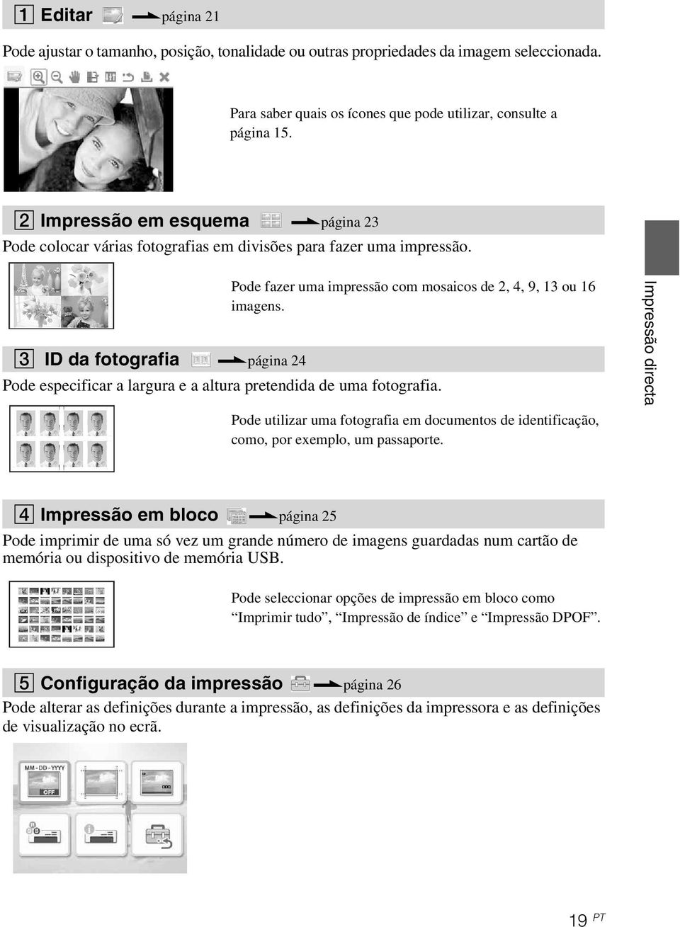 Pode especificar a largura e a altura pretendida de uma fotografia. Pode utilizar uma fotografia em documentos de identificação, como, por exemplo, um passaporte.