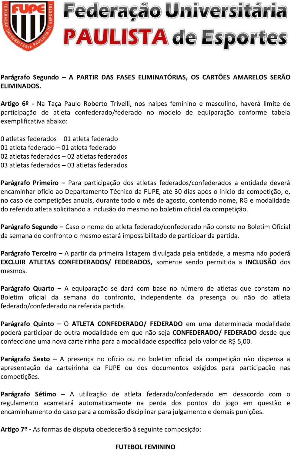 abaixo: 0 atletas federados 01 atleta federado 01 atleta federado 01 atleta federado 02 atletas federados 02 atletas federados 03 atletas federados 03 atletas federados Parágrafo Primeiro Para