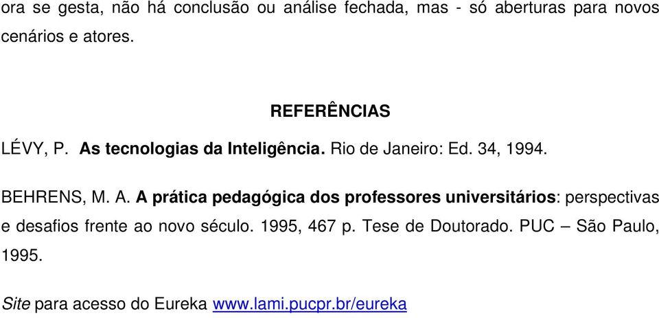 tecnologias da Inteligência. Rio de Janeiro: Ed. 34, 1994. BEHRENS, M. A.
