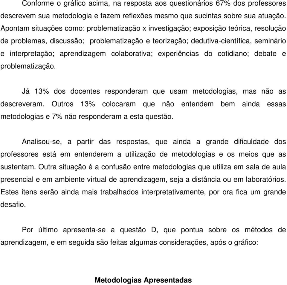 aprendizagem colaborativa; experiências do cotidiano; debate e problematização. Já 13% dos docentes responderam que usam metodologias, mas não as descreveram.