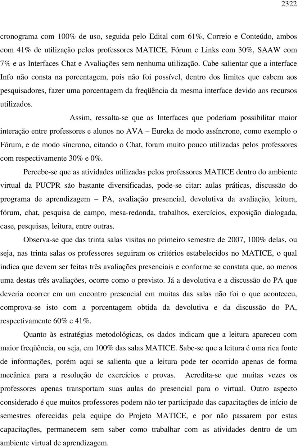 Cabe salientar que a interface Info não consta na porcentagem, pois não foi possível, dentro dos limites que cabem aos pesquisadores, fazer uma porcentagem da freqüência da mesma interface devido aos