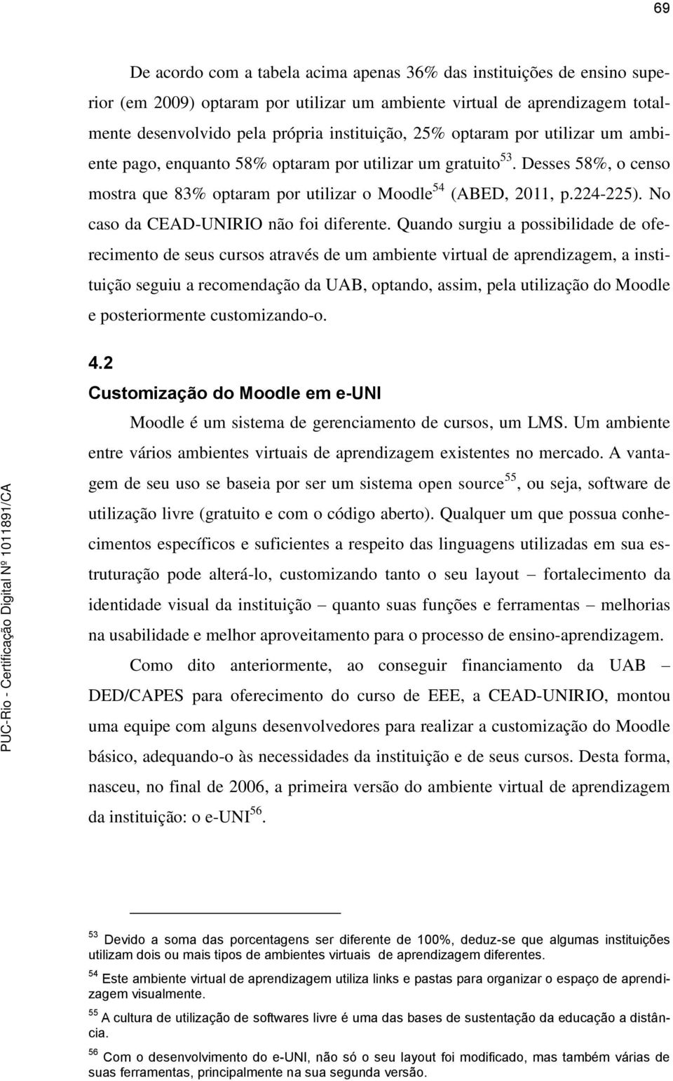 No caso da CEAD-UNIRIO não foi diferente.