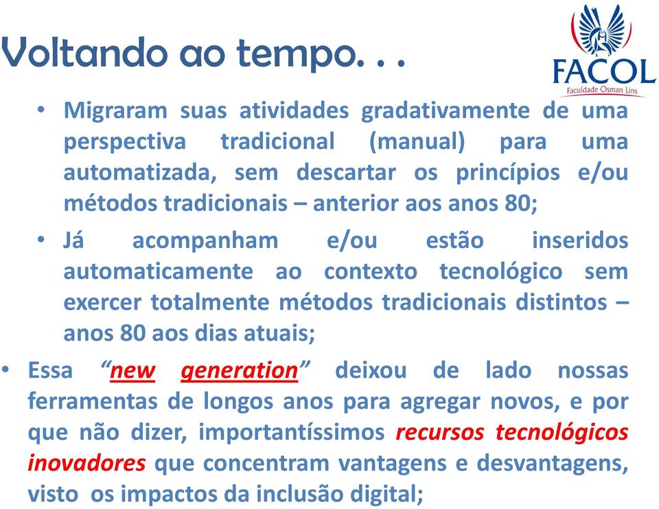 métodos tradicionais distintos anos 80 aos dias atuais; Essa new generation deixou de lado nossas ferramentas de longos anos para agregar