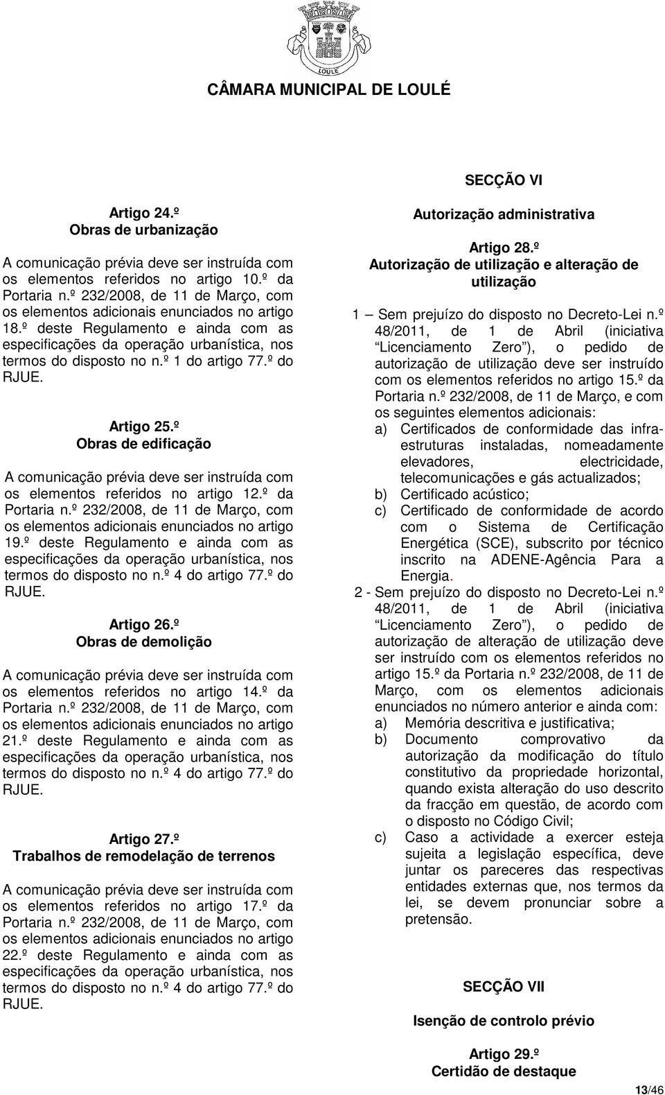 º do RJUE. Artigo 25.º Obras de edificação A comunicação prévia deve ser instruída com os elementos referidos no artigo 12.º da Portaria n.