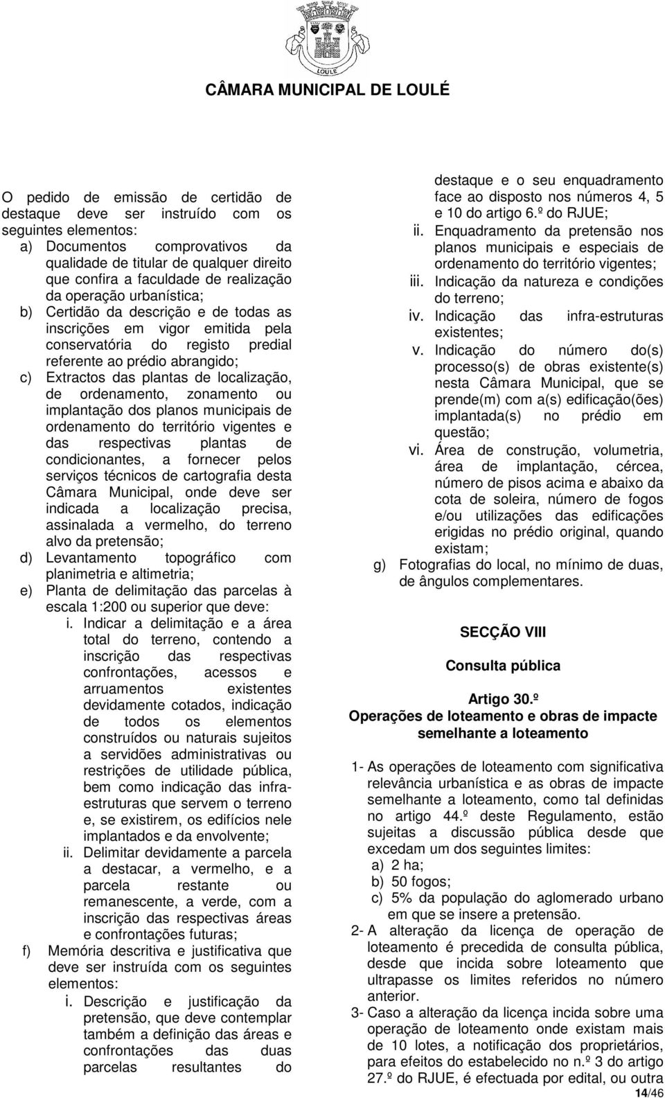 localização, de ordenamento, zonamento ou implantação dos planos municipais de ordenamento do território vigentes e das respectivas plantas de condicionantes, a fornecer pelos serviços técnicos de