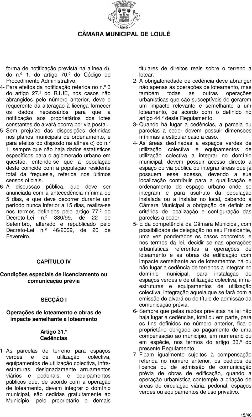 alvará ocorra por via postal. 5- Sem prejuízo das disposições definidas nos planos municipais de ordenamento, e para efeitos do disposto na alínea c) do n.