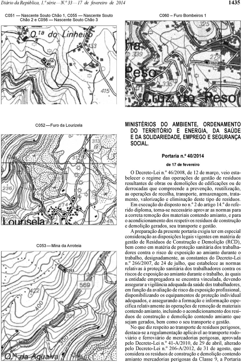 TERRITÓRIO E ENERGIA, DA SAÚDE E DA SOLIDARIEDADE, EMPREGO E SEGURANÇA SOCIAL. Portaria n.º 40/2014 de 17 de fevereiro C053 Mina da Arroteia O Decreto-Lei n.