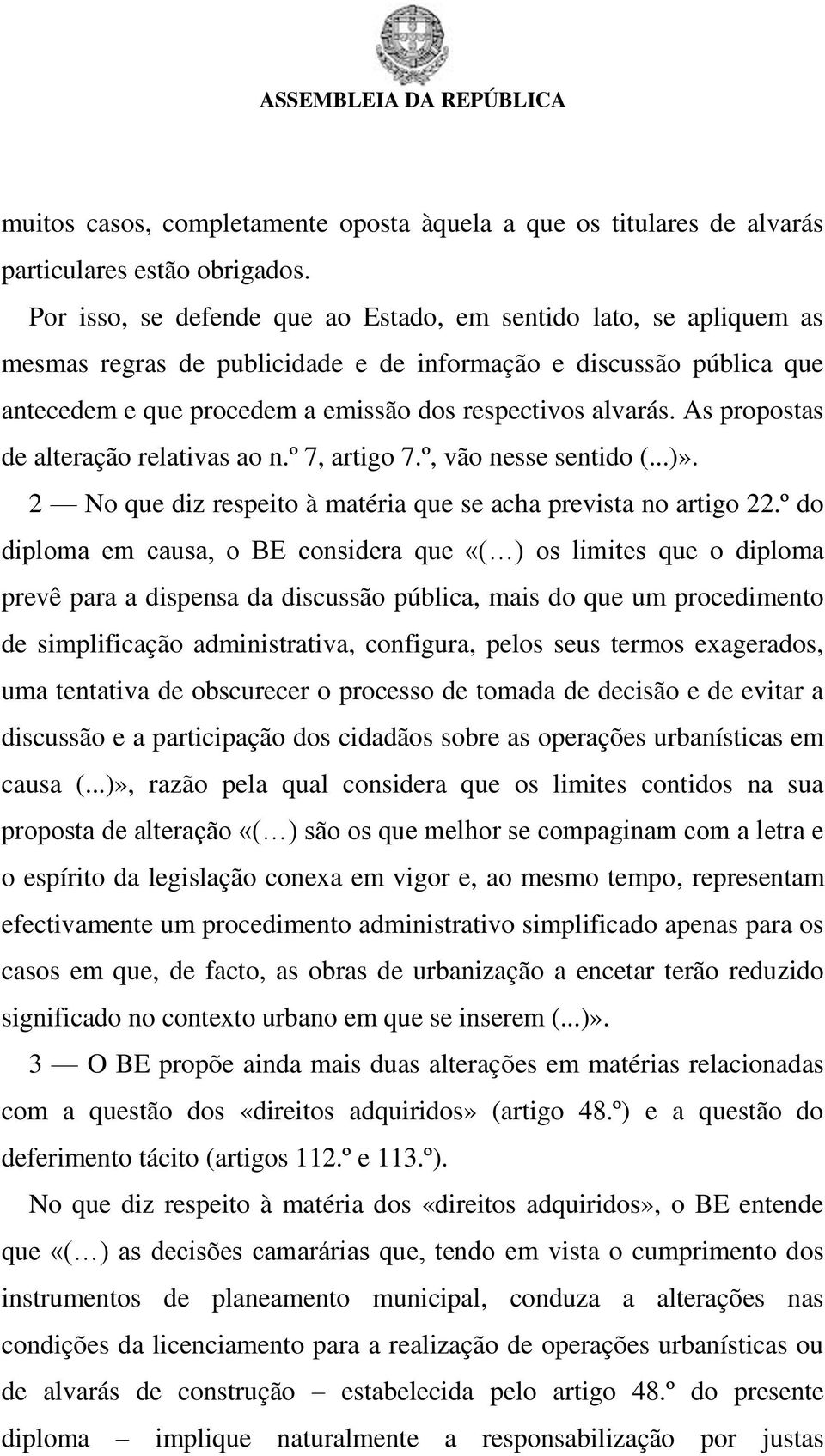 As propostas de alteração relativas ao n.º 7, artigo 7.º, vão nesse sentido (...)». 2 No que diz respeito à matéria que se acha prevista no artigo 22.