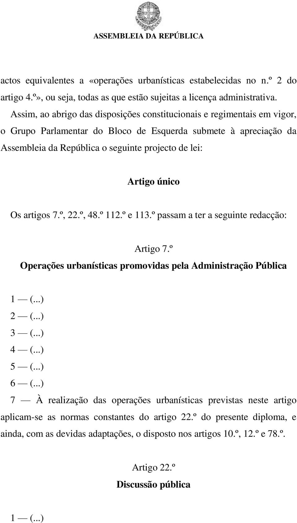 único Os artigos 7.º, 22.º, 48.º 112.º e 113.º passam a ter a seguinte redacção: Artigo 7.º Operações urbanísticas promovidas pela Administração Pública 1 (...) 2 (...) 3 (...) 4 (...) 5 (...) 6 (.