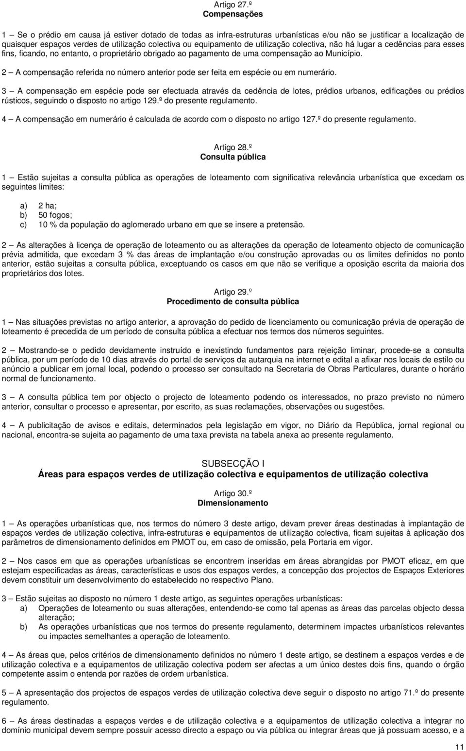 equipamento de utilização colectiva, não há lugar a cedências para esses fins, ficando, no entanto, o proprietário obrigado ao pagamento de uma compensação ao Município.