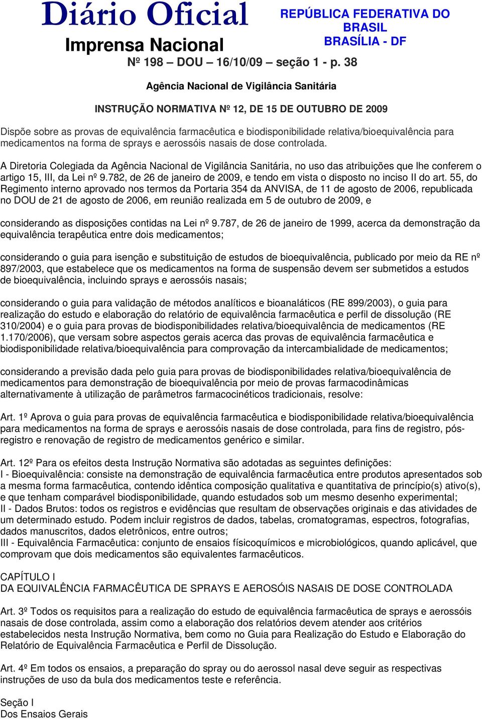 biodisponibilidade relativa/bioequivalência para medicamentos na forma de sprays e aerossóis nasais de dose controlada.