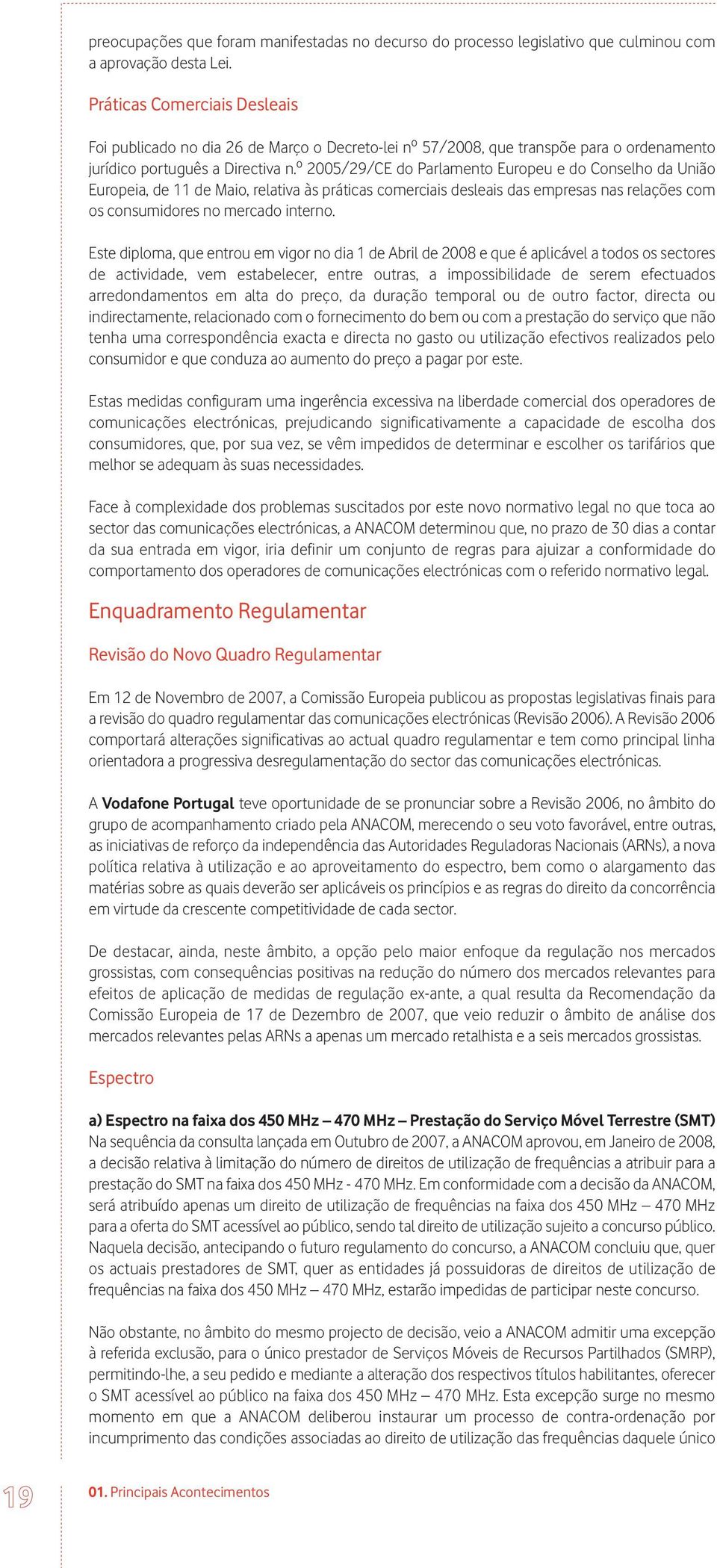 º 2005/29/CE do Parlamento Europeu e do Conselho da União Europeia, de 11 de Maio, relativa às práticas comerciais desleais das empresas nas relações com os consumidores no mercado interno.