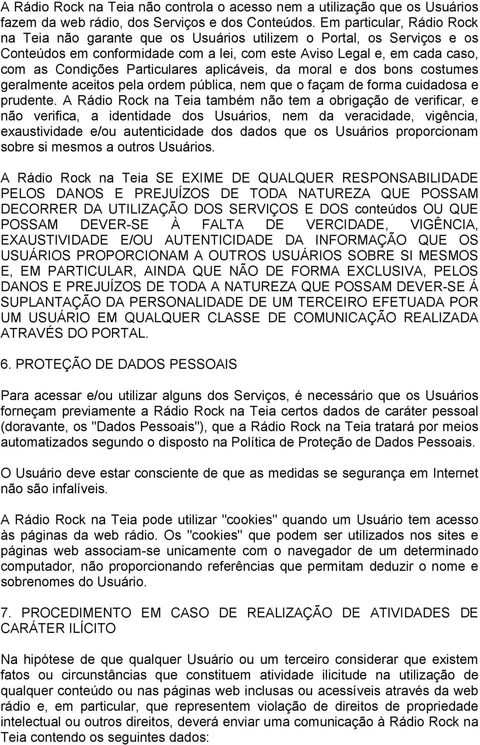 Particulares aplicáveis, da moral e dos bons costumes geralmente aceitos pela ordem pública, nem que o façam de forma cuidadosa e prudente.