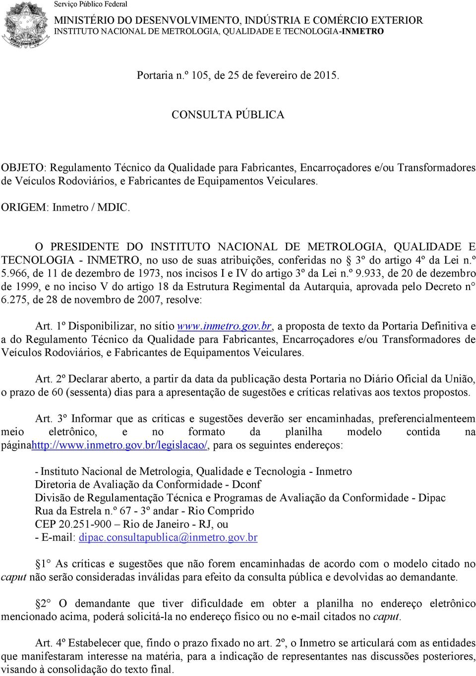 ORIGEM: Inmetro / MDIC. O PRESIDENTE DO INSTITUTO NACIONAL DE METROLOGIA, QUALIDADE E TECNOLOGIA - INMETRO, no uso de suas atribuições, conferidas no 3º do artigo 4º da Lei n.º 5.