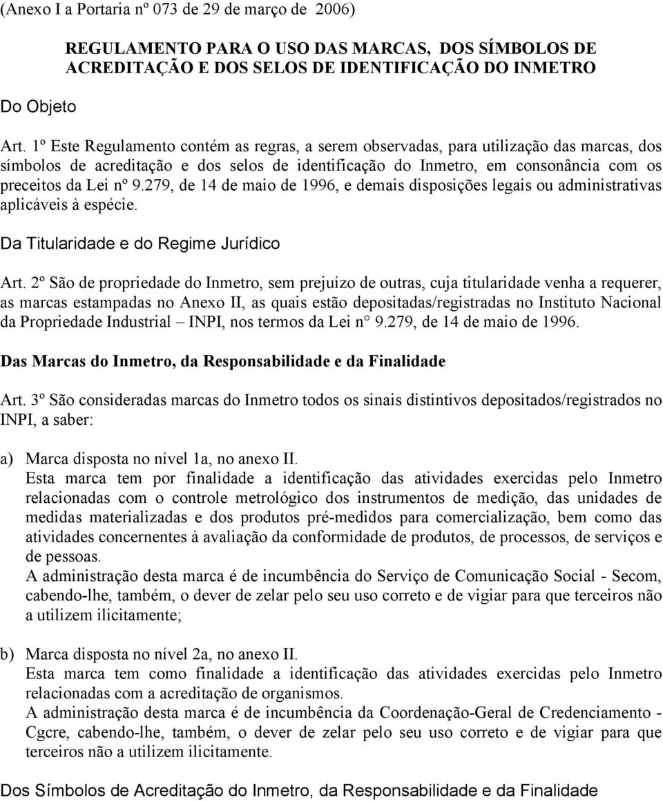 279, de 14 de maio de 1996, e demais disposições legais ou administrativas aplicáveis à espécie. Da Titularidade e do Regime Jurídico Art.