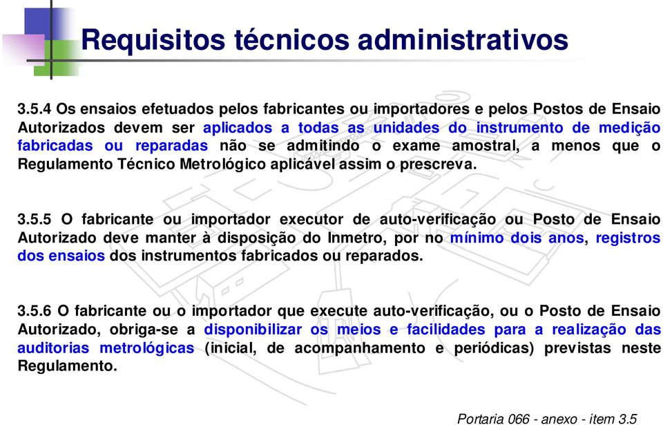 admitindo o exame amostral, a menos que o Regulamento Técnico Metrológico aplicável assim o prescreva. 3.5.