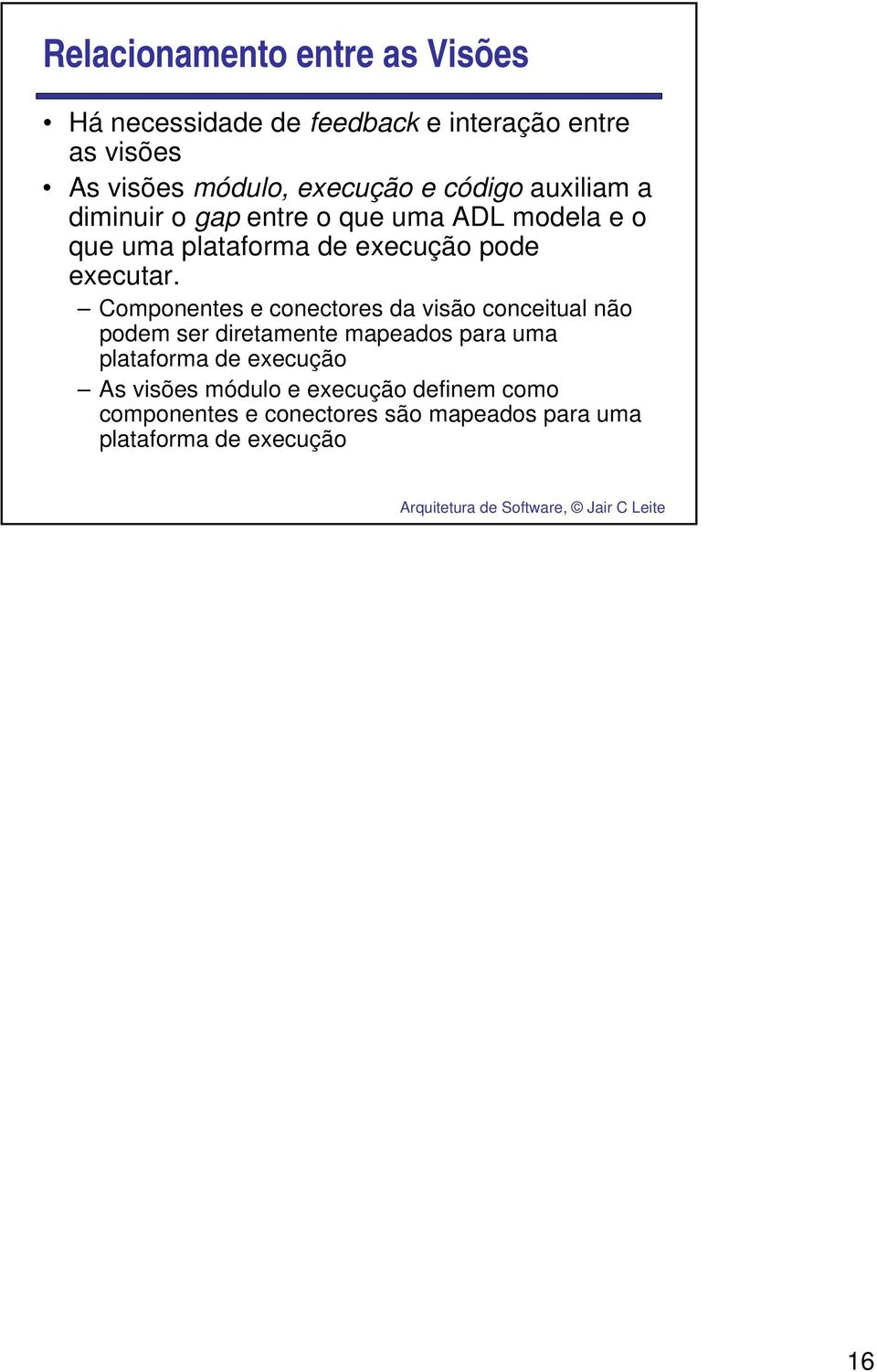 Componentes e conectores da visão conceitual não podem ser diretamente mapeados para uma plataforma de execução