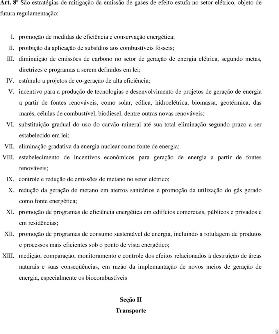 diminuição de emissões de carbono no setor de geração de energia elétrica, segundo metas, diretrizes e programas a serem definidos em lei; IV. estímulo a projetos de co-geração de alta eficiência; V.