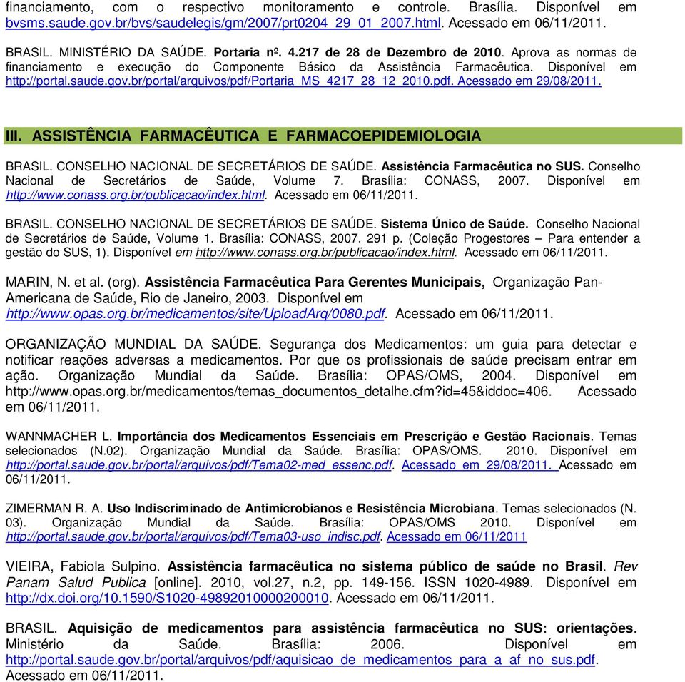 br/portal/arquivos/pdf/portaria_ms_4217_28_12_2010.pdf. Acessado em 29/08/2011. III. ASSISTÊNCIA FARMACÊUTICA E FARMACOEPIDEMIOLOGIA BRASIL. CONSELHO NACIONAL DE SECRETÁRIOS DE SAÚDE.