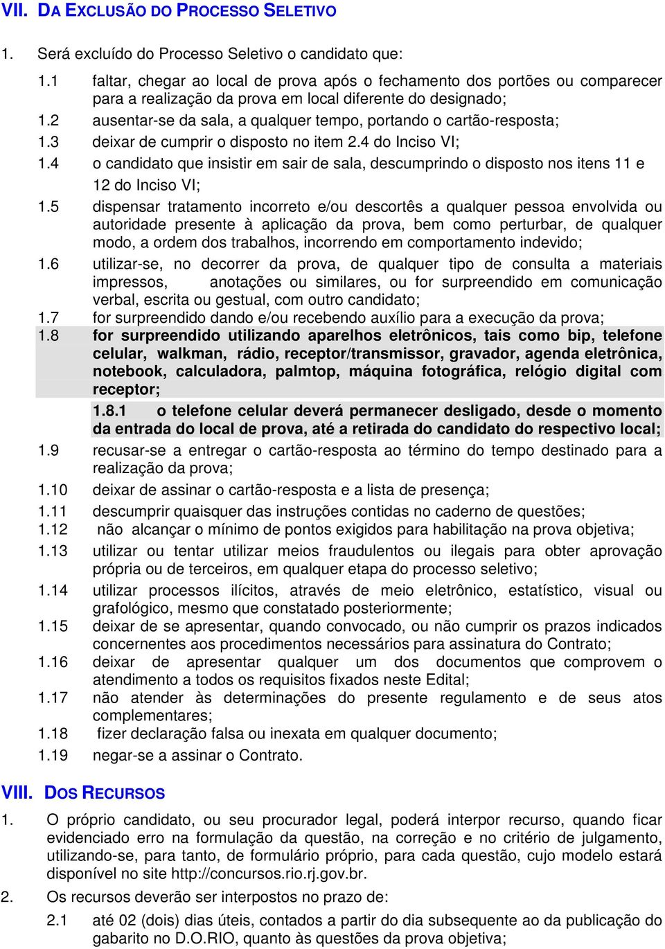 2 ausentar-se da sala, a qualquer tempo, portando o cartão-resposta; 1.3 deixar de cumprir o disposto no item 2.4 do Inciso VI; 1.