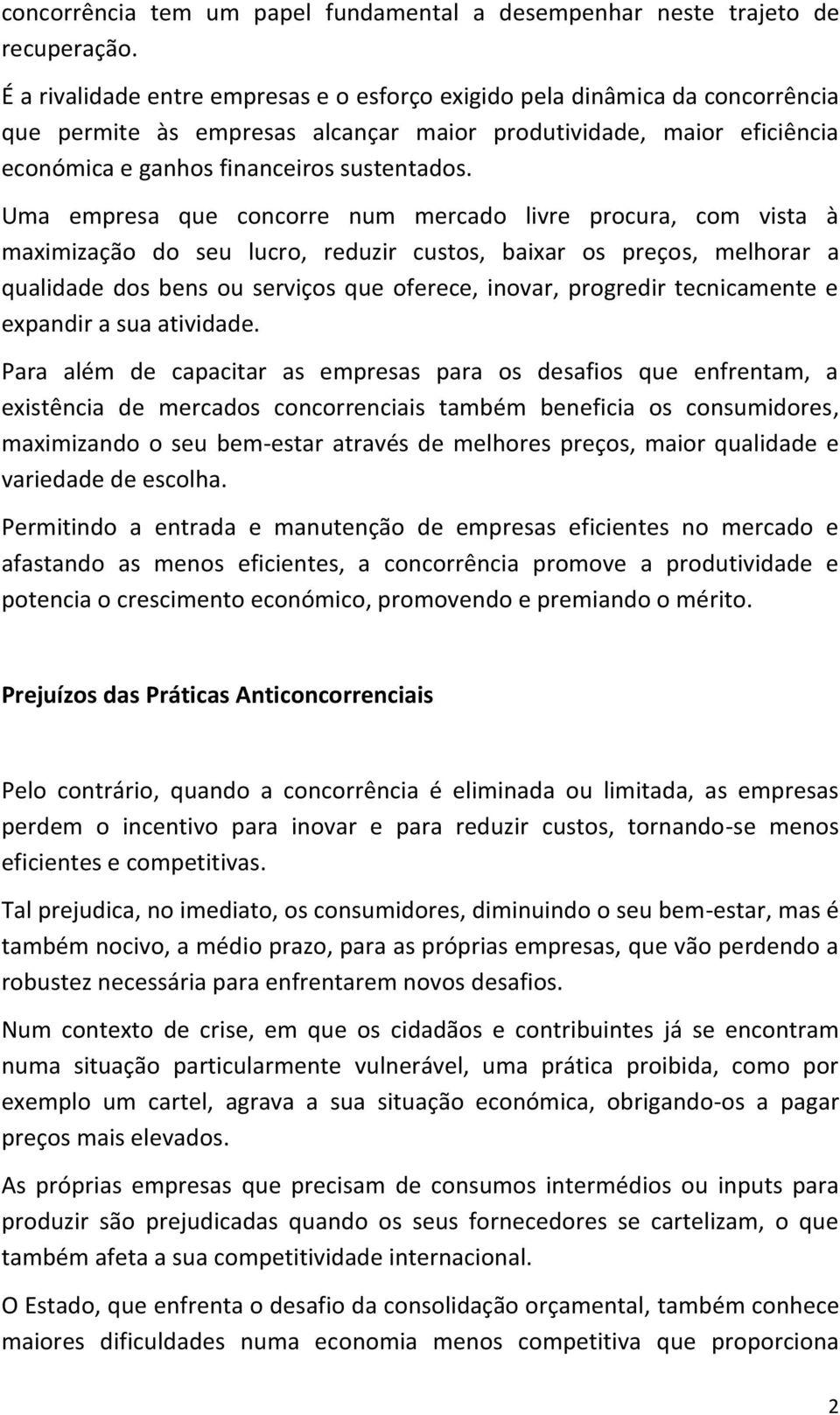 Uma empresa que concorre num mercado livre procura, com vista à maximização do seu lucro, reduzir custos, baixar os preços, melhorar a qualidade dos bens ou serviços que oferece, inovar, progredir