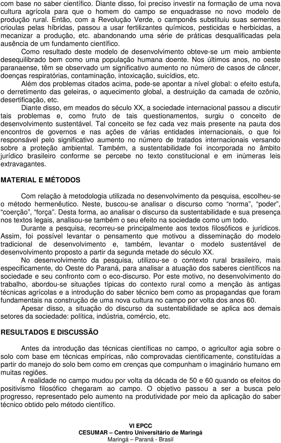 abandonando uma série de práticas desqualificadas pela ausência de um fundamento científico.