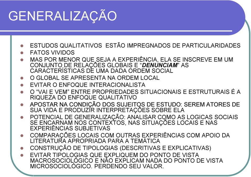 QUALITATIVO APOSTAR NA CONDIÇÃO DOS SUJEITOS DE ESTUDO: SEREM ATORES DE SUA VIDA E PRODUZIR INTERPRETAÇÕES SOBRE ELA POTENCIAL DE GENERALIZAÇÃO: ANALISAR COMO AS LOGICAS SOCIAIS SE ENCARNAM NOS