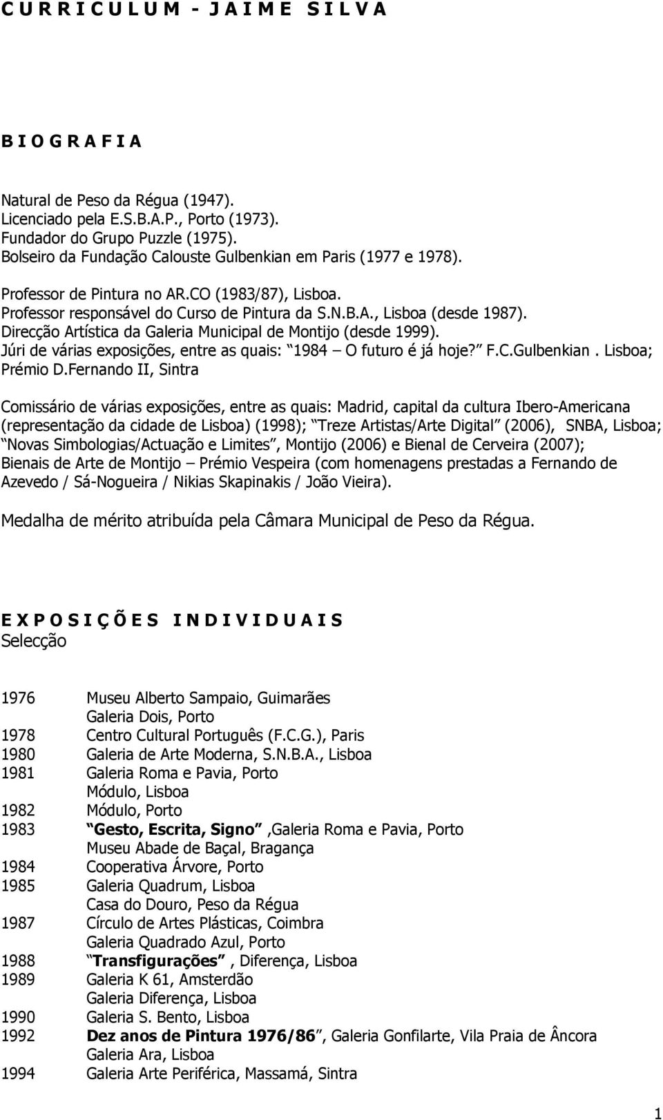 Direcção Artística da Galeria Municipal de Montijo (desde 1999). Júri de várias exposições, entre as quais: 1984 O futuro é já hoje? F.C.Gulbenkian. Lisboa; Prémio D.